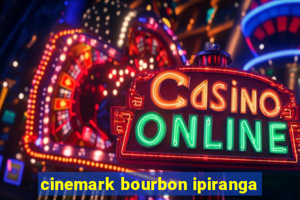 cinemark bourbon ipiranga